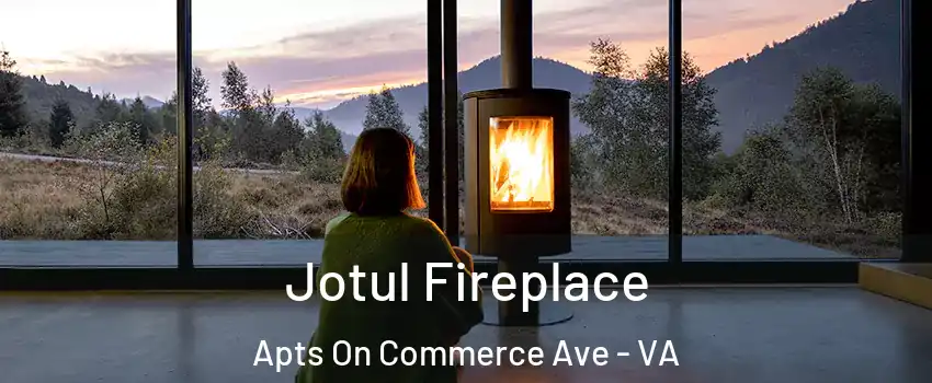 Jotul Fireplace Apts On Commerce Ave - VA