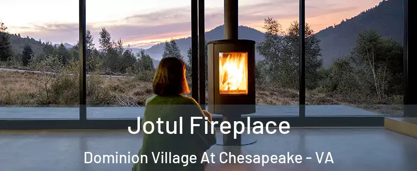 Jotul Fireplace Dominion Village At Chesapeake - VA