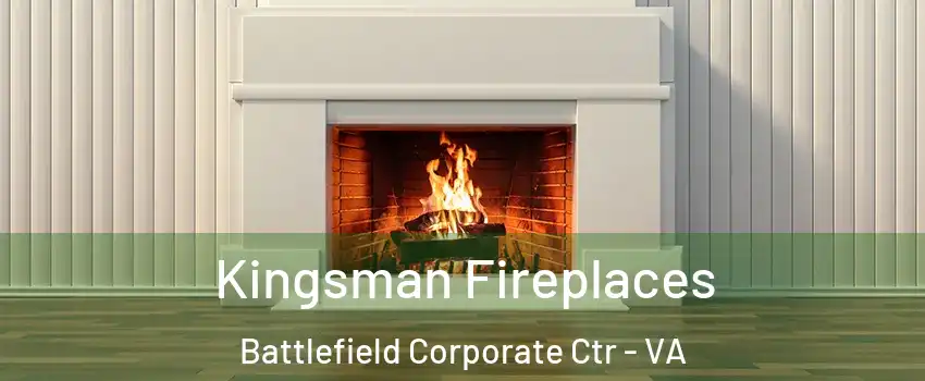 Kingsman Fireplaces Battlefield Corporate Ctr - VA