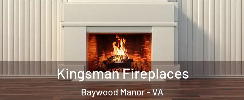 Kingsman Fireplaces Baywood Manor - VA