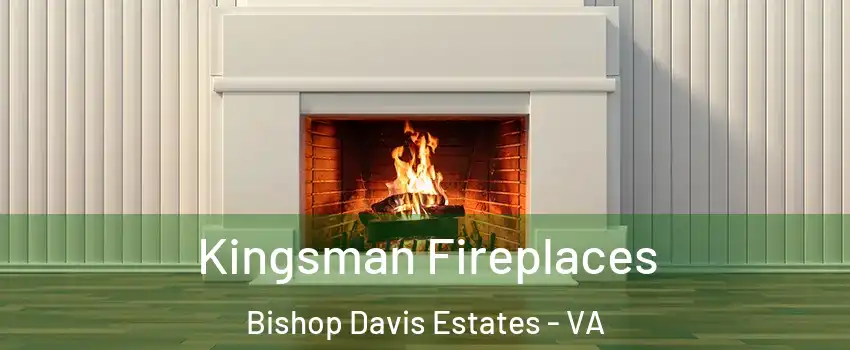 Kingsman Fireplaces Bishop Davis Estates - VA