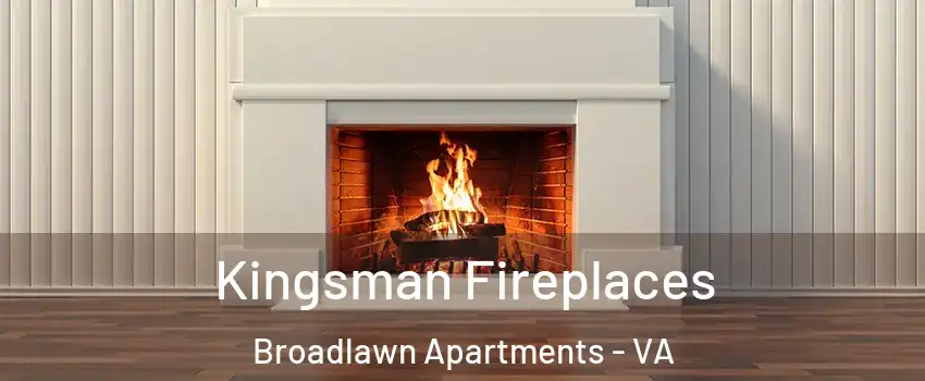 Kingsman Fireplaces Broadlawn Apartments - VA