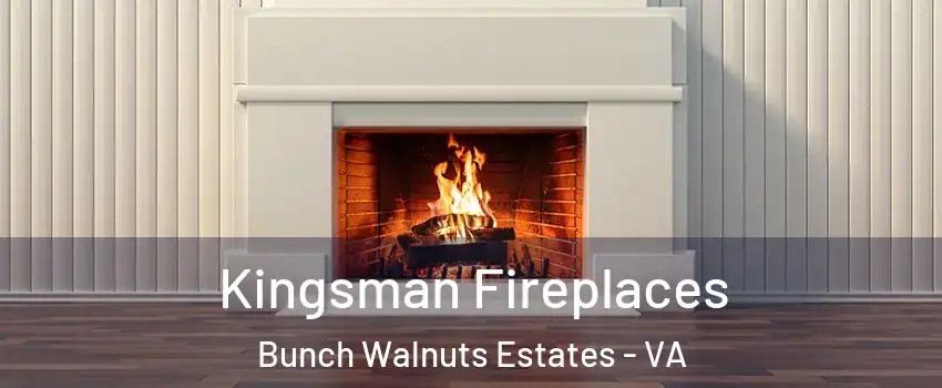 Kingsman Fireplaces Bunch Walnuts Estates - VA