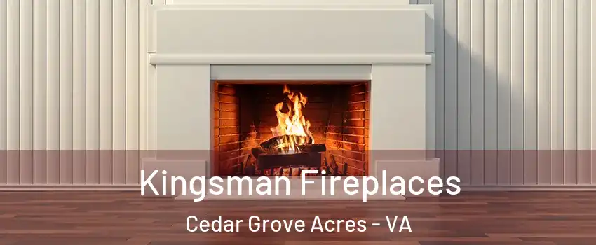 Kingsman Fireplaces Cedar Grove Acres - VA