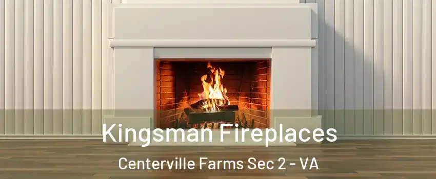 Kingsman Fireplaces Centerville Farms Sec 2 - VA