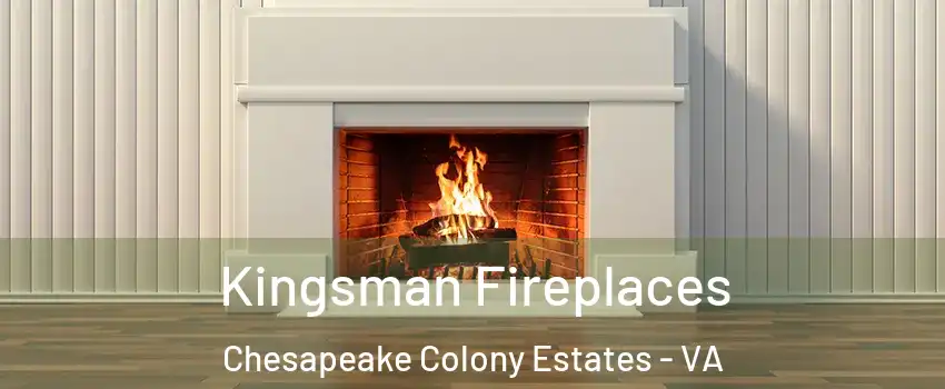 Kingsman Fireplaces Chesapeake Colony Estates - VA