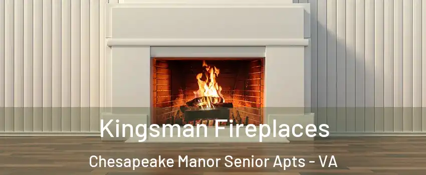 Kingsman Fireplaces Chesapeake Manor Senior Apts - VA