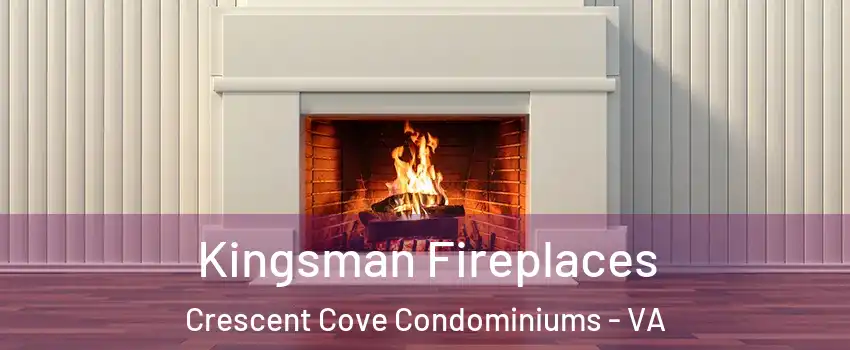 Kingsman Fireplaces Crescent Cove Condominiums - VA