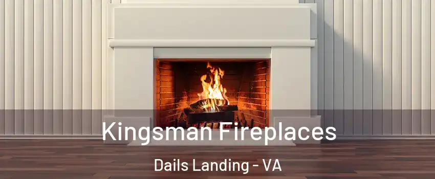 Kingsman Fireplaces Dails Landing - VA