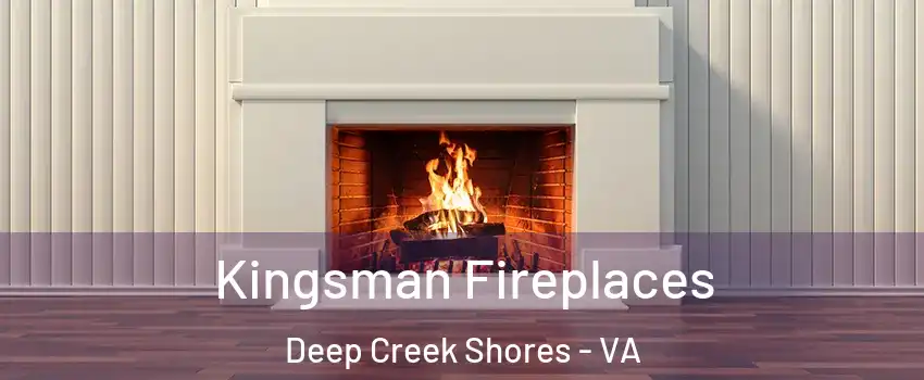 Kingsman Fireplaces Deep Creek Shores - VA