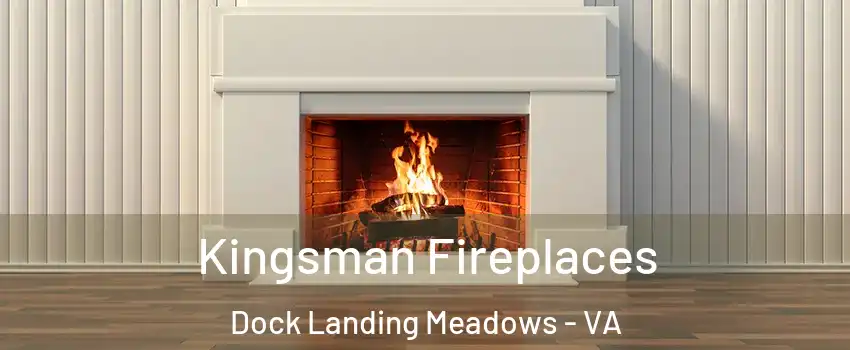 Kingsman Fireplaces Dock Landing Meadows - VA