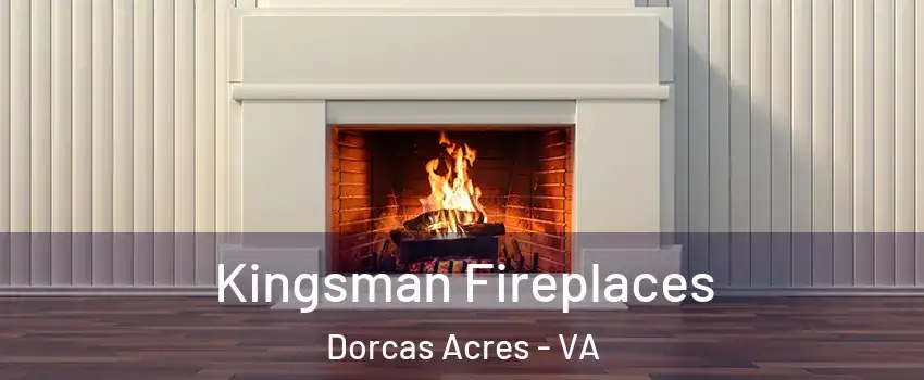 Kingsman Fireplaces Dorcas Acres - VA
