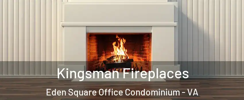Kingsman Fireplaces Eden Square Office Condominium - VA