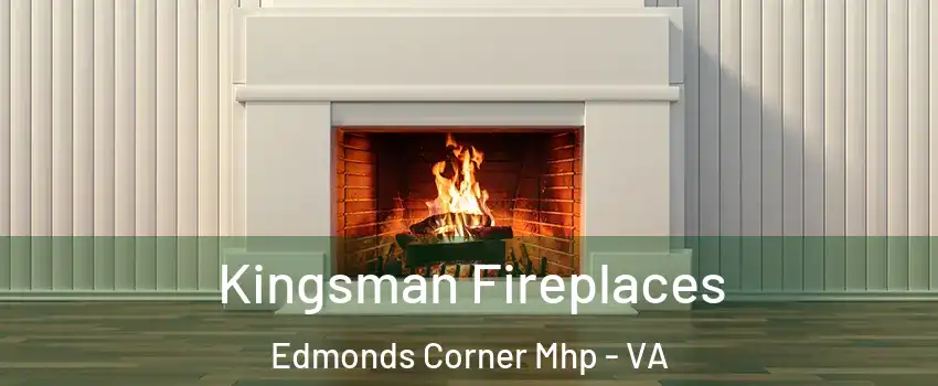Kingsman Fireplaces Edmonds Corner Mhp - VA