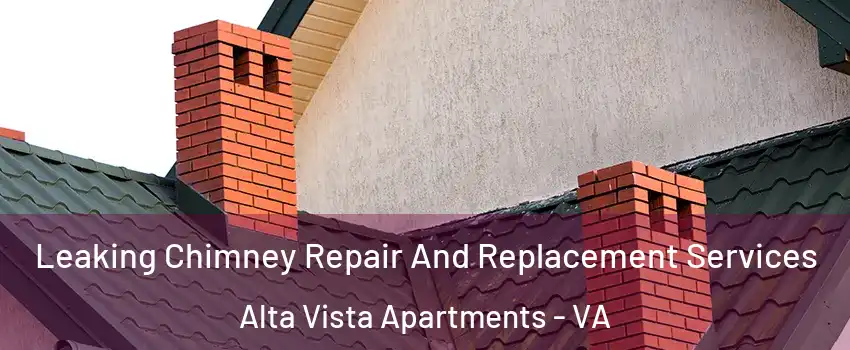 Leaking Chimney Repair And Replacement Services Alta Vista Apartments - VA