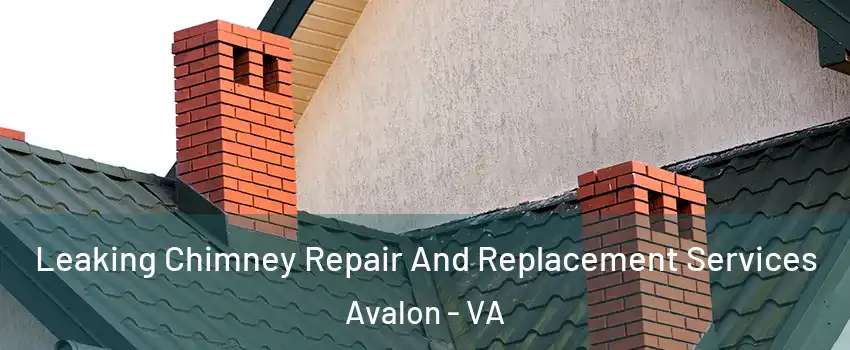 Leaking Chimney Repair And Replacement Services Avalon - VA