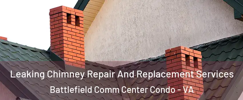 Leaking Chimney Repair And Replacement Services Battlefield Comm Center Condo - VA