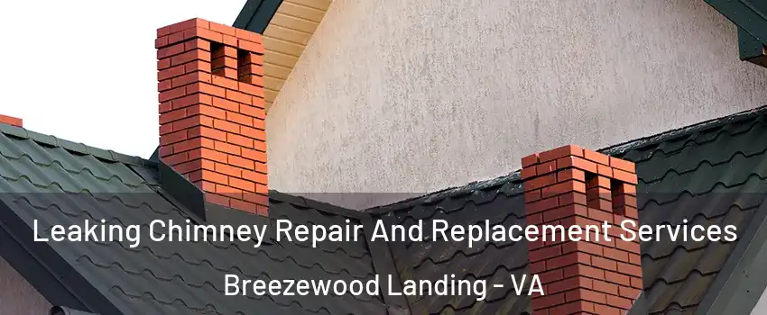 Leaking Chimney Repair And Replacement Services Breezewood Landing - VA
