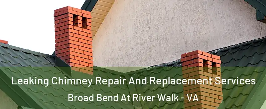 Leaking Chimney Repair And Replacement Services Broad Bend At River Walk - VA