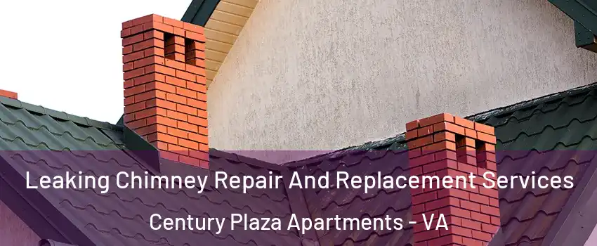 Leaking Chimney Repair And Replacement Services Century Plaza Apartments - VA