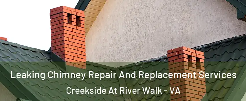 Leaking Chimney Repair And Replacement Services Creekside At River Walk - VA