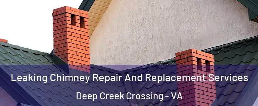Leaking Chimney Repair And Replacement Services Deep Creek Crossing - VA