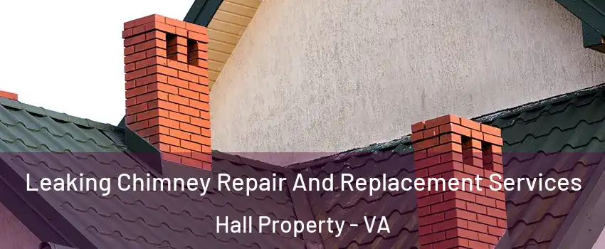 Leaking Chimney Repair And Replacement Services Hall Property - VA
