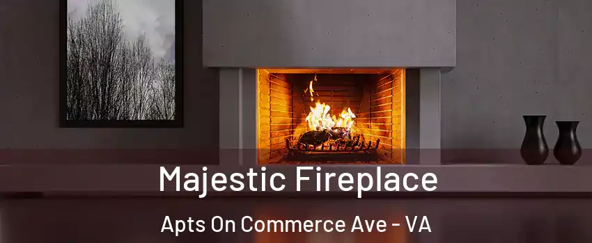 Majestic Fireplace Apts On Commerce Ave - VA
