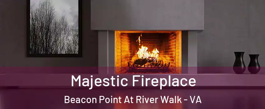 Majestic Fireplace Beacon Point At River Walk - VA