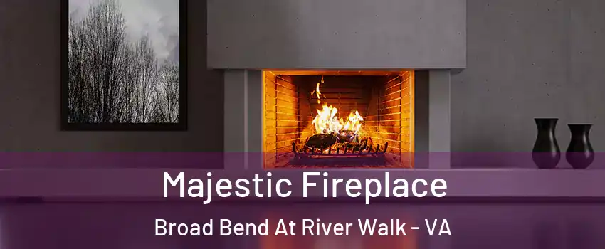 Majestic Fireplace Broad Bend At River Walk - VA