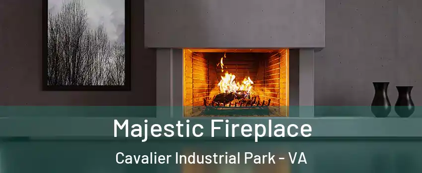 Majestic Fireplace Cavalier Industrial Park - VA