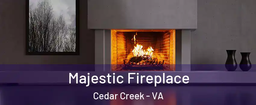 Majestic Fireplace Cedar Creek - VA