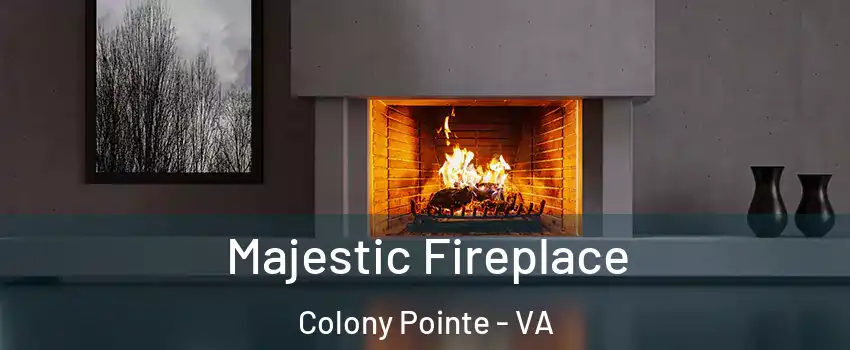 Majestic Fireplace Colony Pointe - VA