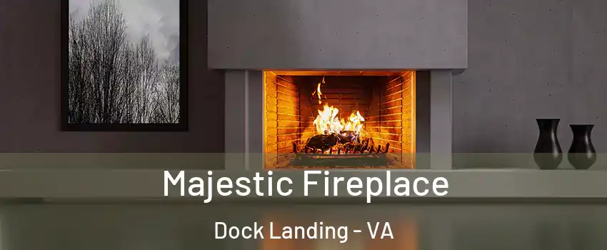 Majestic Fireplace Dock Landing - VA