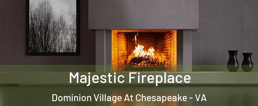 Majestic Fireplace Dominion Village At Chesapeake - VA