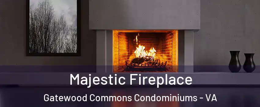 Majestic Fireplace Gatewood Commons Condominiums - VA