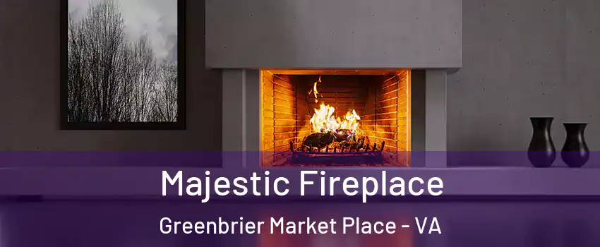 Majestic Fireplace Greenbrier Market Place - VA