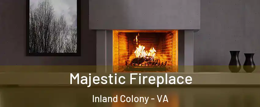 Majestic Fireplace Inland Colony - VA