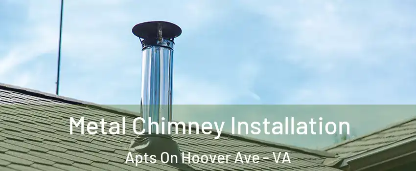Metal Chimney Installation Apts On Hoover Ave - VA