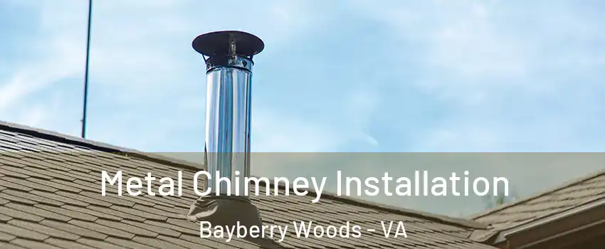 Metal Chimney Installation Bayberry Woods - VA