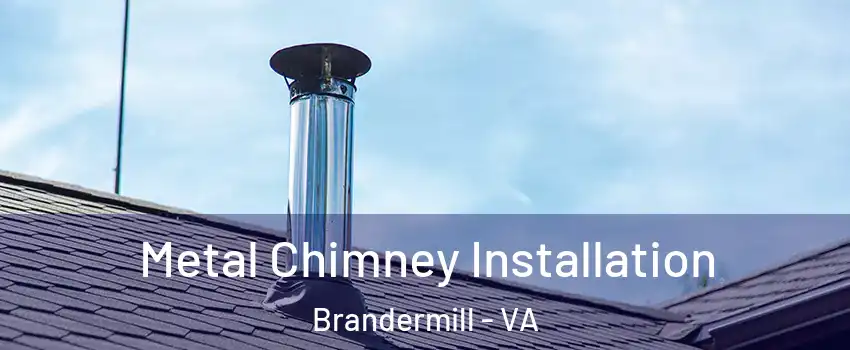 Metal Chimney Installation Brandermill - VA