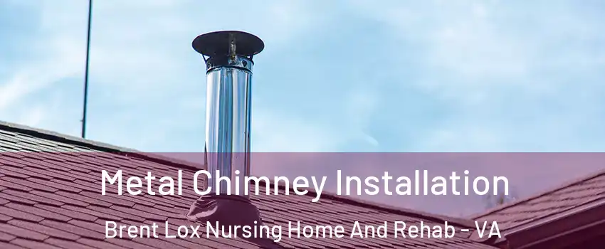 Metal Chimney Installation Brent Lox Nursing Home And Rehab - VA