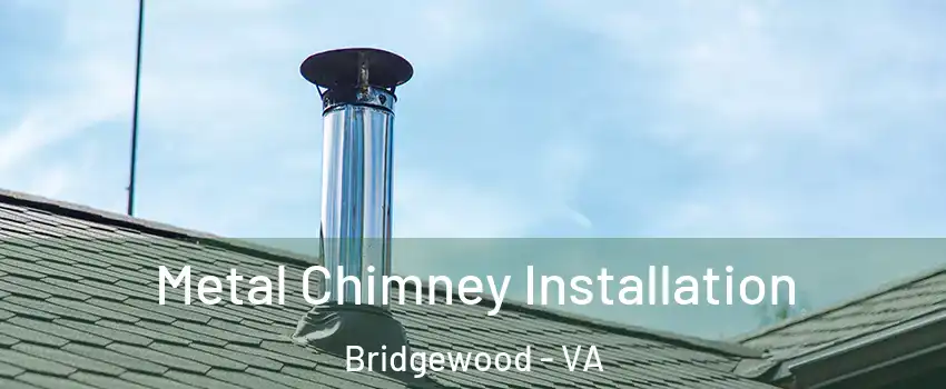 Metal Chimney Installation Bridgewood - VA