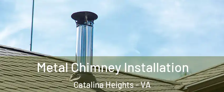 Metal Chimney Installation Catalina Heights - VA
