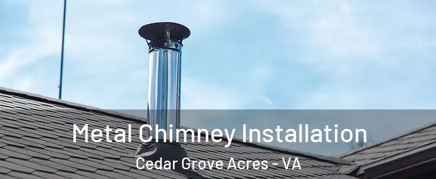 Metal Chimney Installation Cedar Grove Acres - VA