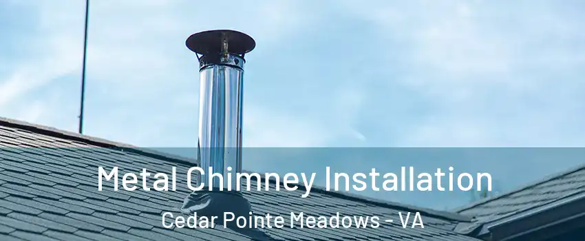 Metal Chimney Installation Cedar Pointe Meadows - VA