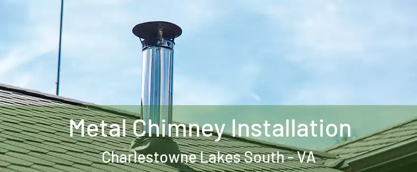 Metal Chimney Installation Charlestowne Lakes South - VA