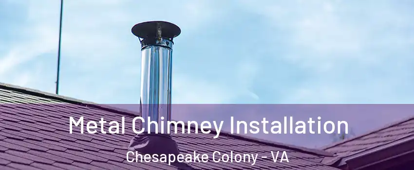 Metal Chimney Installation Chesapeake Colony - VA
