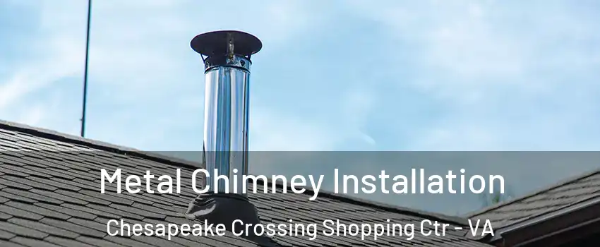 Metal Chimney Installation Chesapeake Crossing Shopping Ctr - VA