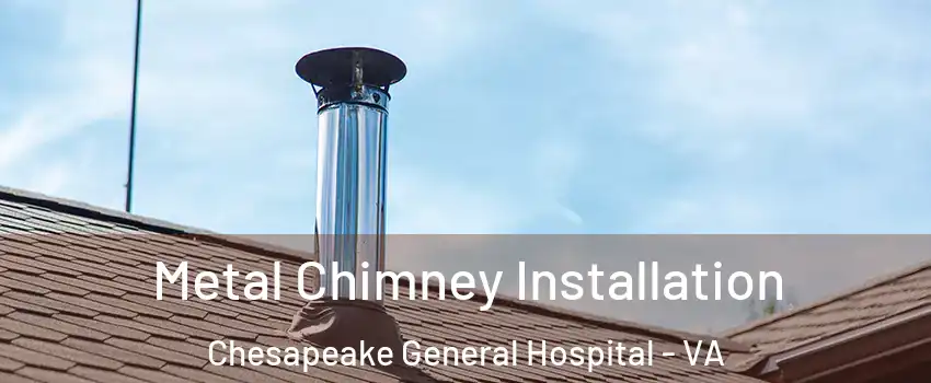 Metal Chimney Installation Chesapeake General Hospital - VA